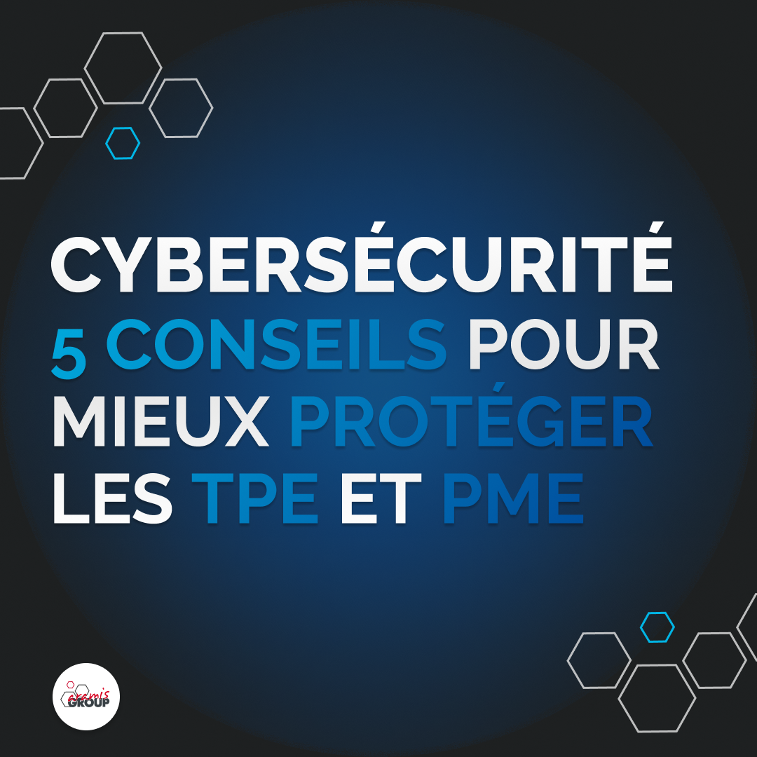 cybersécurité : 5 conseils pour mieux protéger les TPE et PME